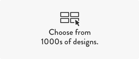 Choose from 1000s of designs