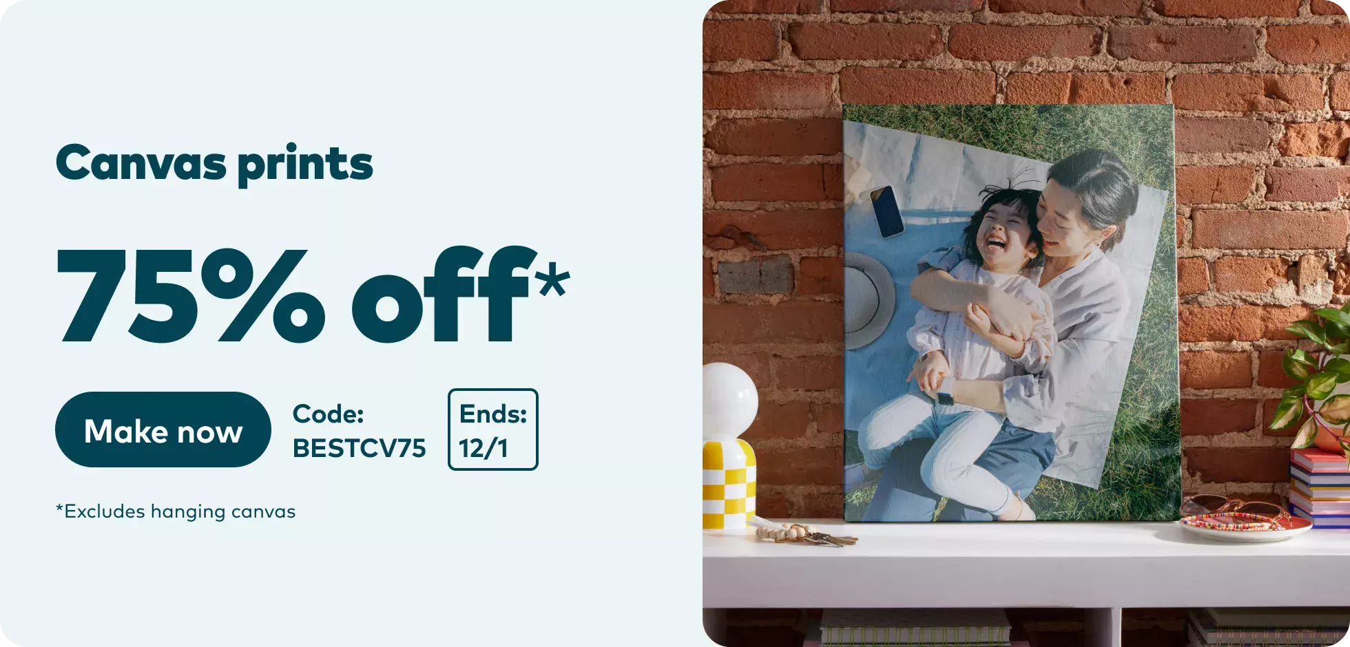 75% off Canvas Prints*. *excludes hanging canvas. Code BESTCV75